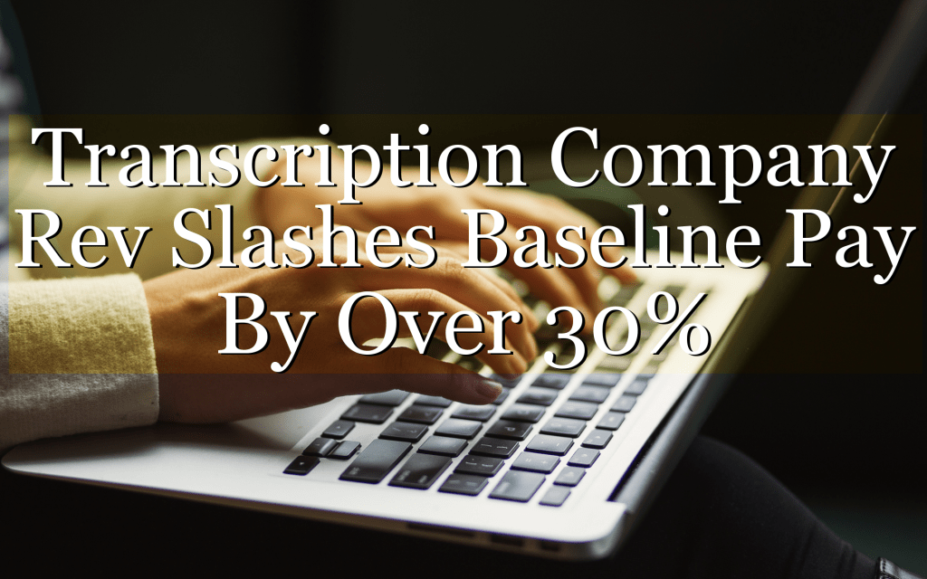 Transcription Company Rev Slashes Pay for Gig Workers Transcription Company Rev Slashes Pay for Gig Workers