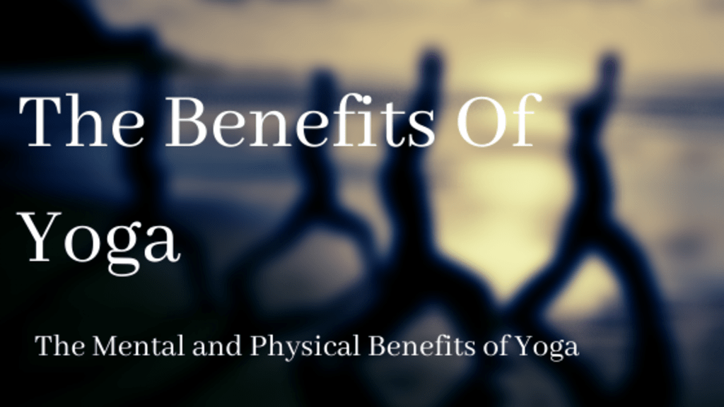 The Benefits of Yoga The Benefits of Yoga