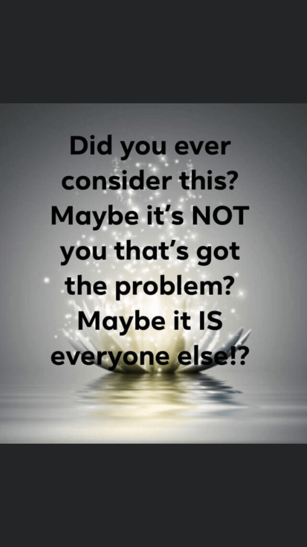 Maybe You aren’t the Crazy one ? Maybe You aren’t the Crazy one ?