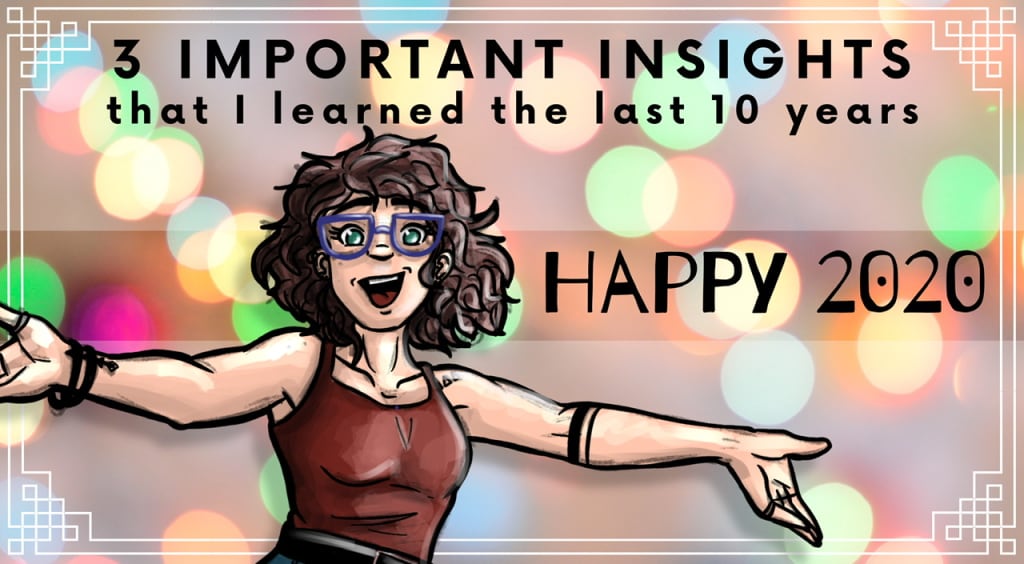 3 Important Insights that I learned the last 10 years. 3 Important Insights that I learned the last 10 years.