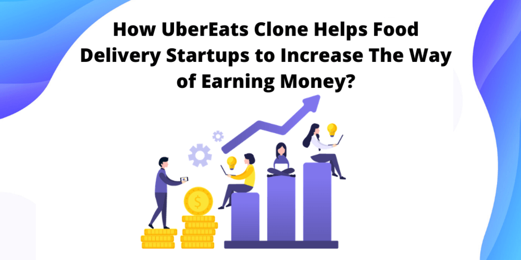 How UberEats Clone Helps Food Delivery Startups to Increase The Way of Earning Money?
How UberEats Clone Helps Food Delivery Startups to Increase The Way of Earning Money?