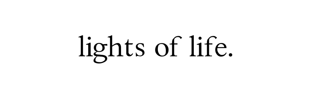 lights of life. lights of life.