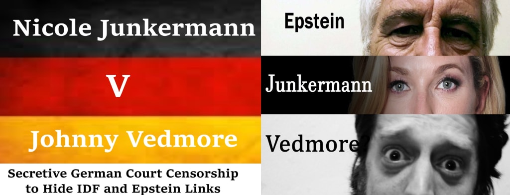Nicole Junkermann v Johnny Vedmore: Secretive German Court Censorship to Hide IDF and Epstein Links Nicole Junkermann v Johnny Vedmore: Secretive German Court Censorship to Hide IDF and Epstein Links