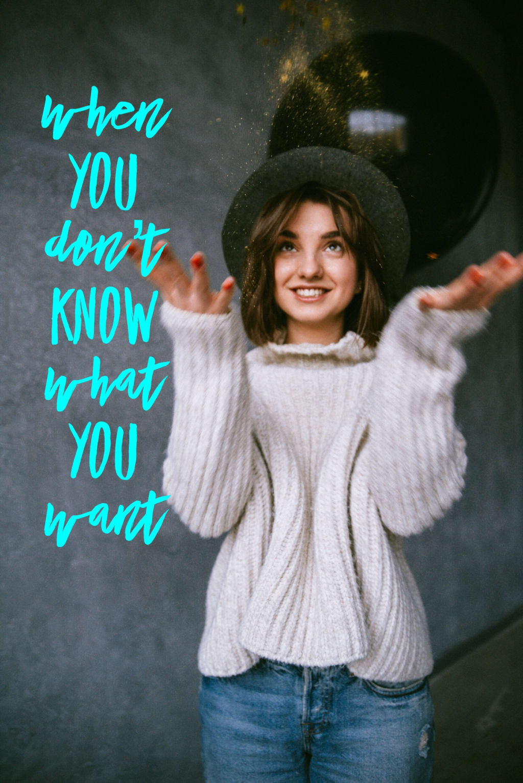 How to Figure Out What You Want How to Figure Out What You Want