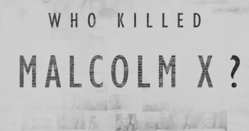 A Filmmaker's Review: "Who Killed Malcolm X" (Netflix, 2020) A Filmmaker's Review: "Who Killed Malcolm X" (Netflix, 2020)