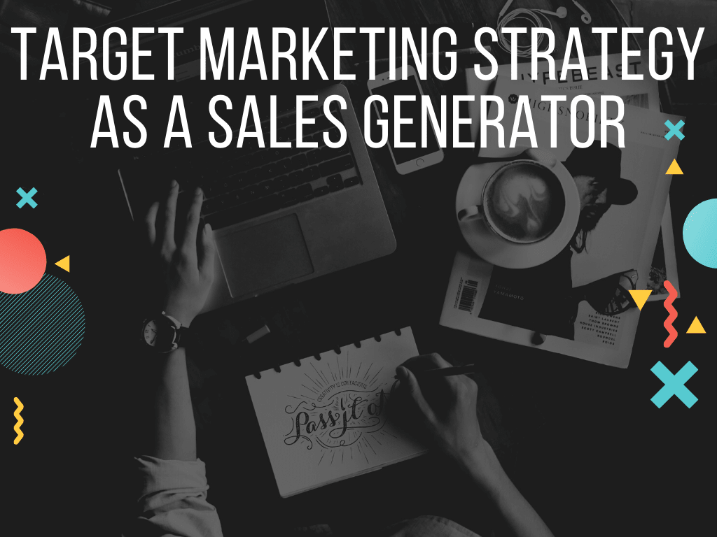 Target Marketing Strategy as a Sales Generator Target Marketing Strategy as a Sales Generator