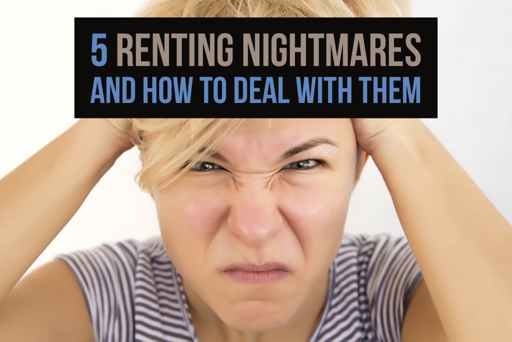 5 Renting Nightmares and How to Deal With Them 5 Renting Nightmares and How to Deal With Them