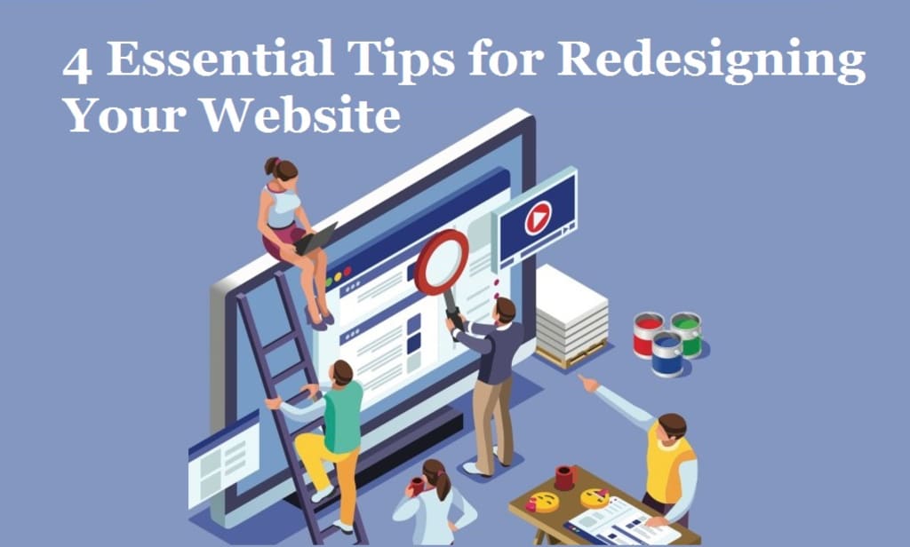 4 Essential Tips for Redesigning Your Website 4 Essential Tips for Redesigning Your Website