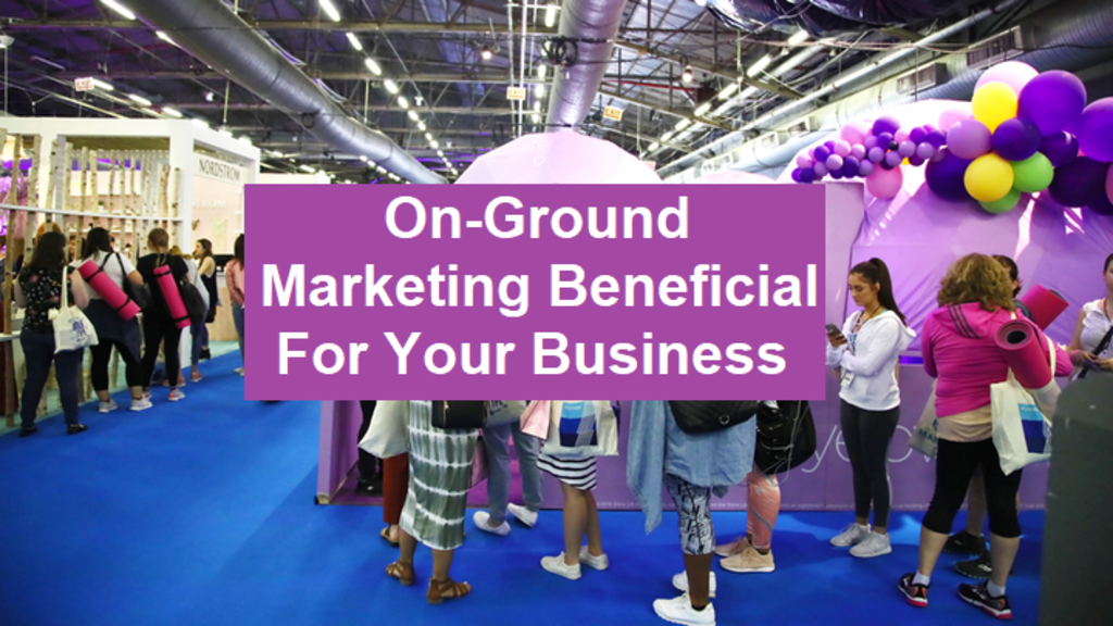 How OnGround Marketing Can Be Beneficial For Your Business Marketing