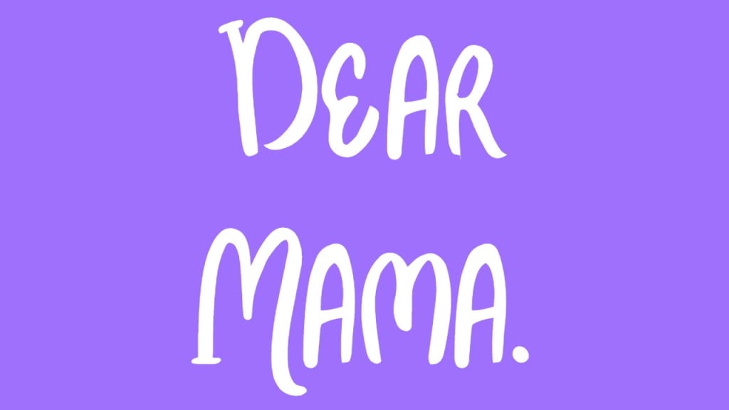 Dear Mama. Dear Mama.
