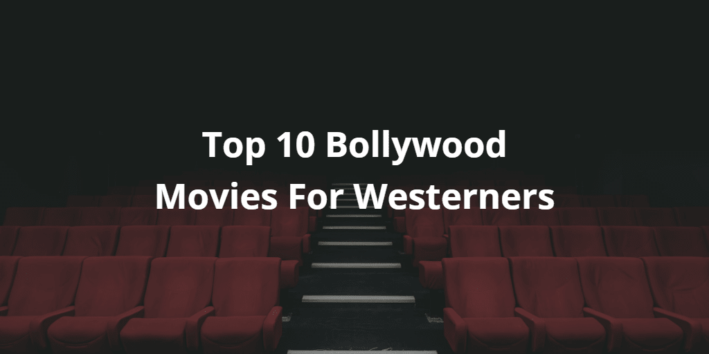 Top 10 Bollywood Movies For Westerners | For Beginners Top 10 Bollywood Movies For Westerners | For Beginners