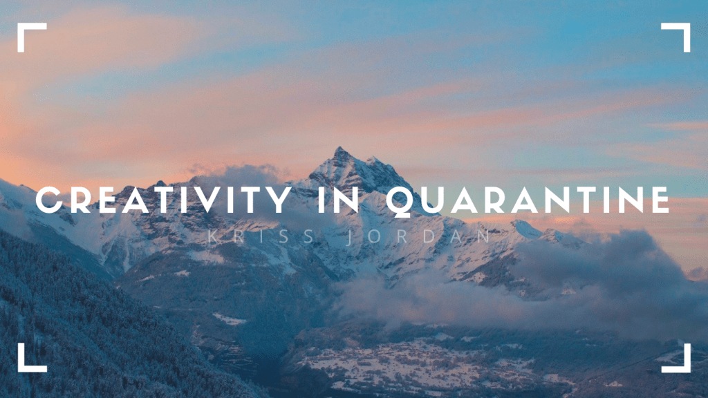 A Few Ways To Get Creative While In Quarantine. A Few Ways To Get Creative While In Quarantine.
