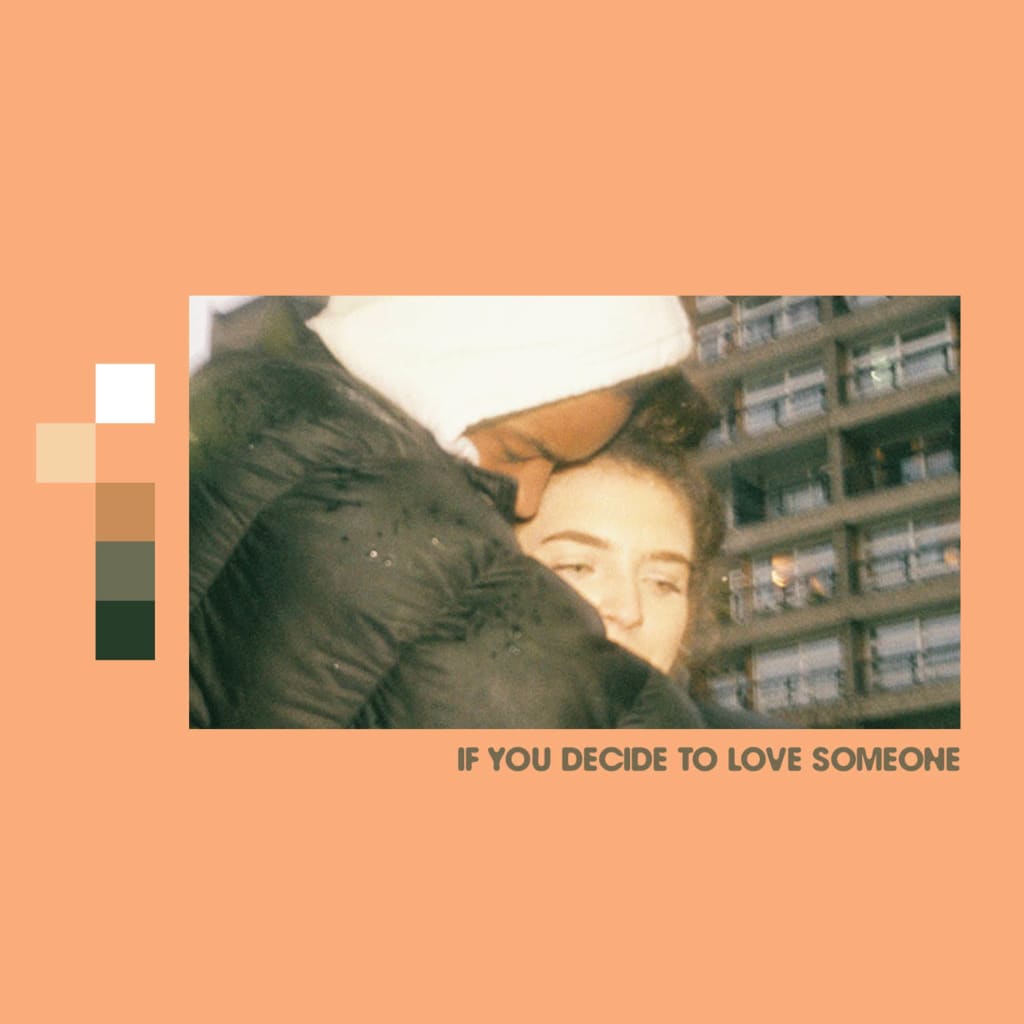if you decide to love someone. if you decide to love someone.