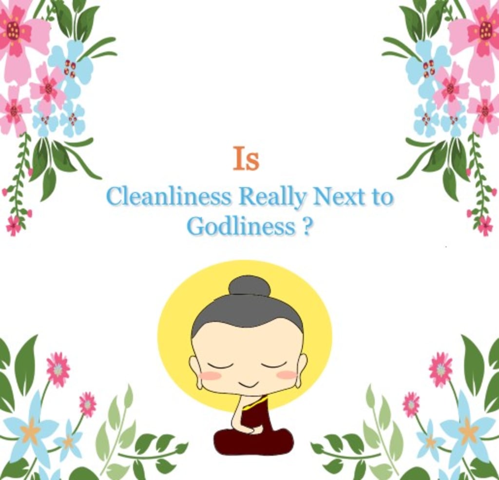 Cleanliness Is Next To Godliness
Cleanliness Is Next To Godliness