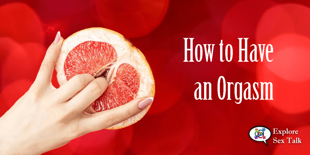 How to Have an Orgasm How to Have an Orgasm