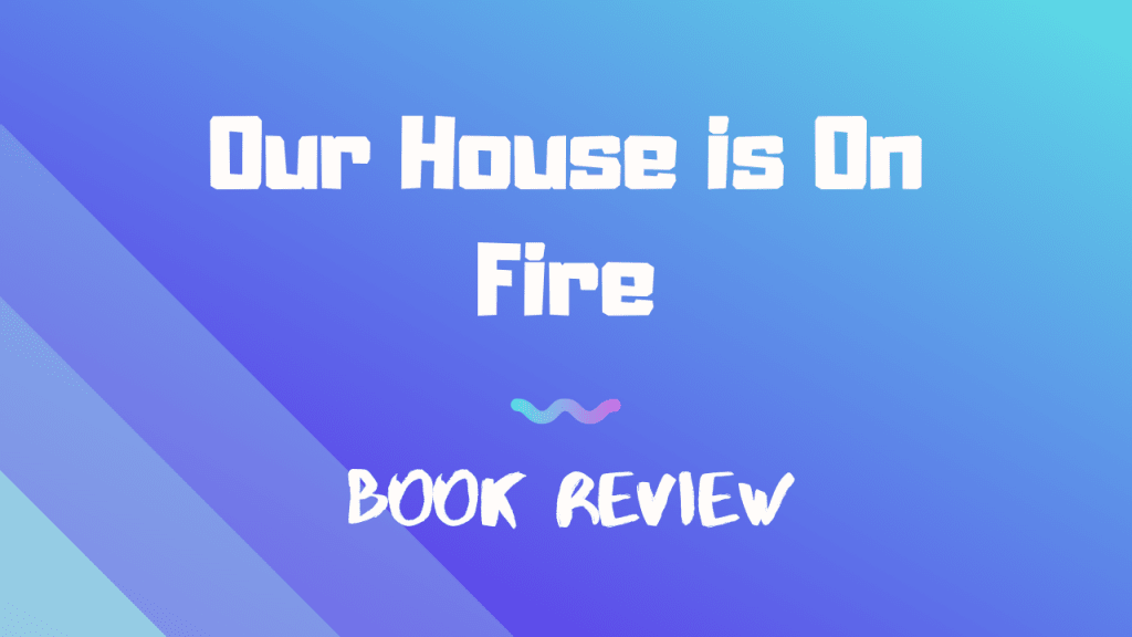 Our House is On Fire: Scenes of a Family and a Planet in Crisis Our House is On Fire: Scenes of a Family and a Planet in Crisis
