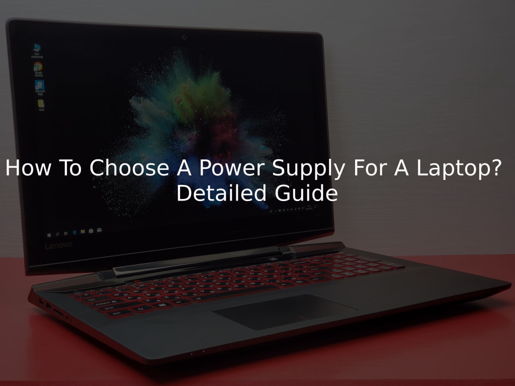 How To Choose A Power Supply For A Laptop? Detailed Guide How To Choose A Power Supply For A Laptop? Detailed Guide