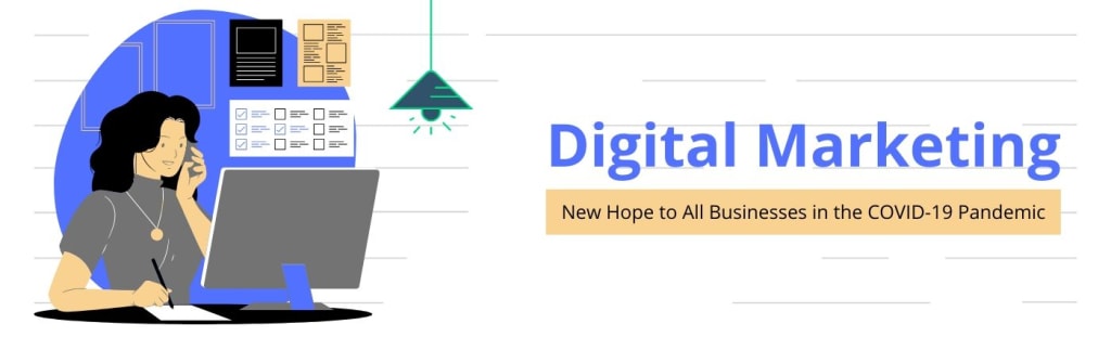 Digital Marketing: New Hope to All Businesses in the COVID-19 Pandemic Digital Marketing: New Hope to All Businesses in the COVID-19 Pandemic