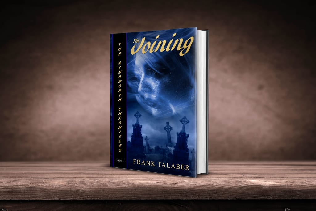 The Joining:
The Ainsworth Chronicles Book One
The Joining:
The Ainsworth Chronicles Book One