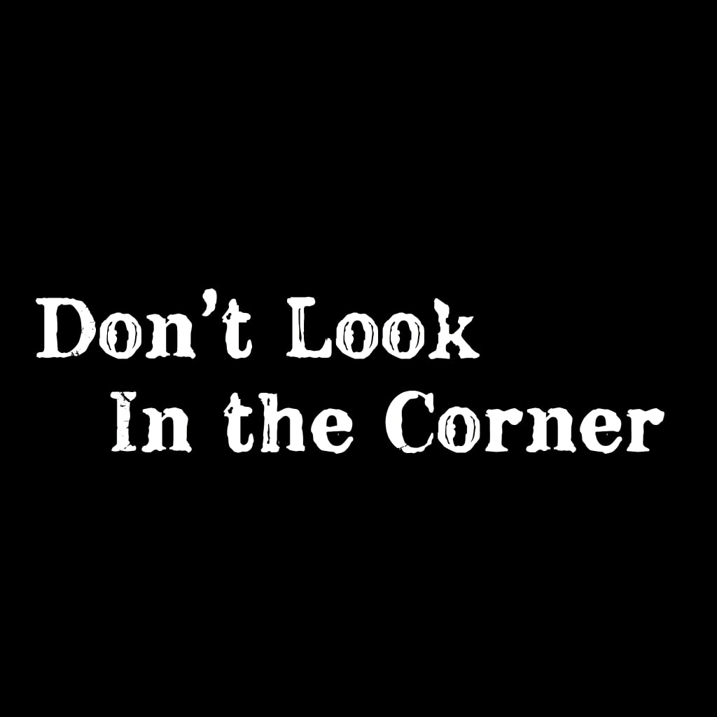 Don’t Look in the Corner Don’t Look in the Corner