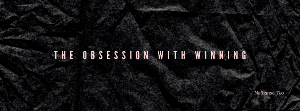 The Obsession with Winning The Obsession with Winning