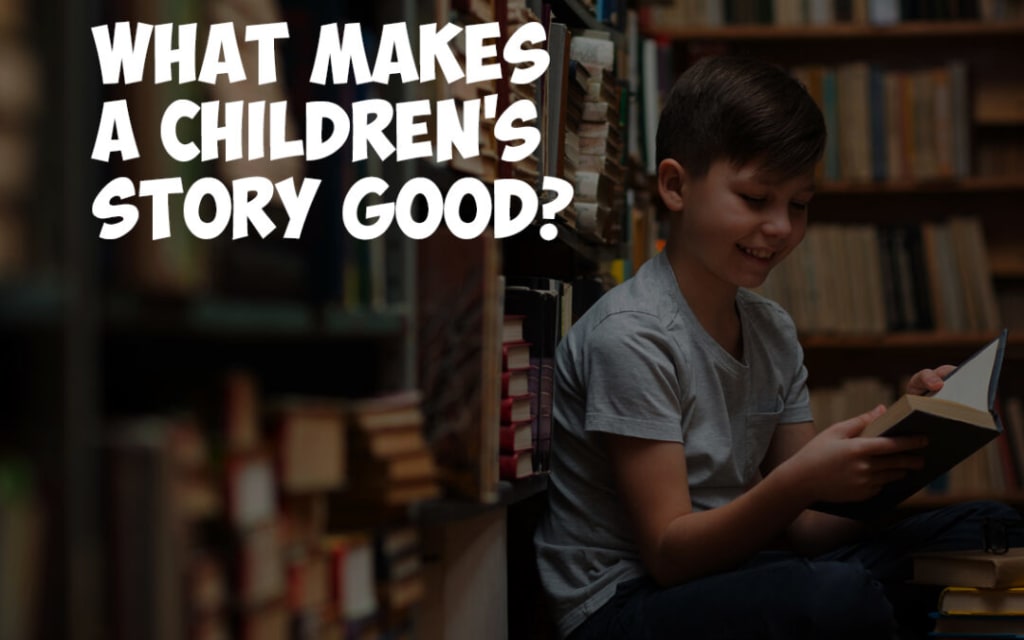 What Makes a Children’s Story Good? What Makes a Children’s Story Good?