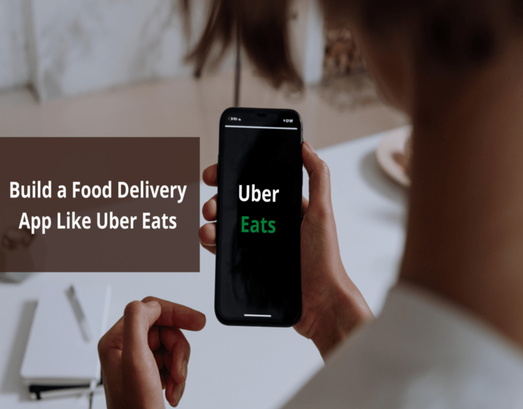 How to Build a Food Delivery App Like Uber Eats?