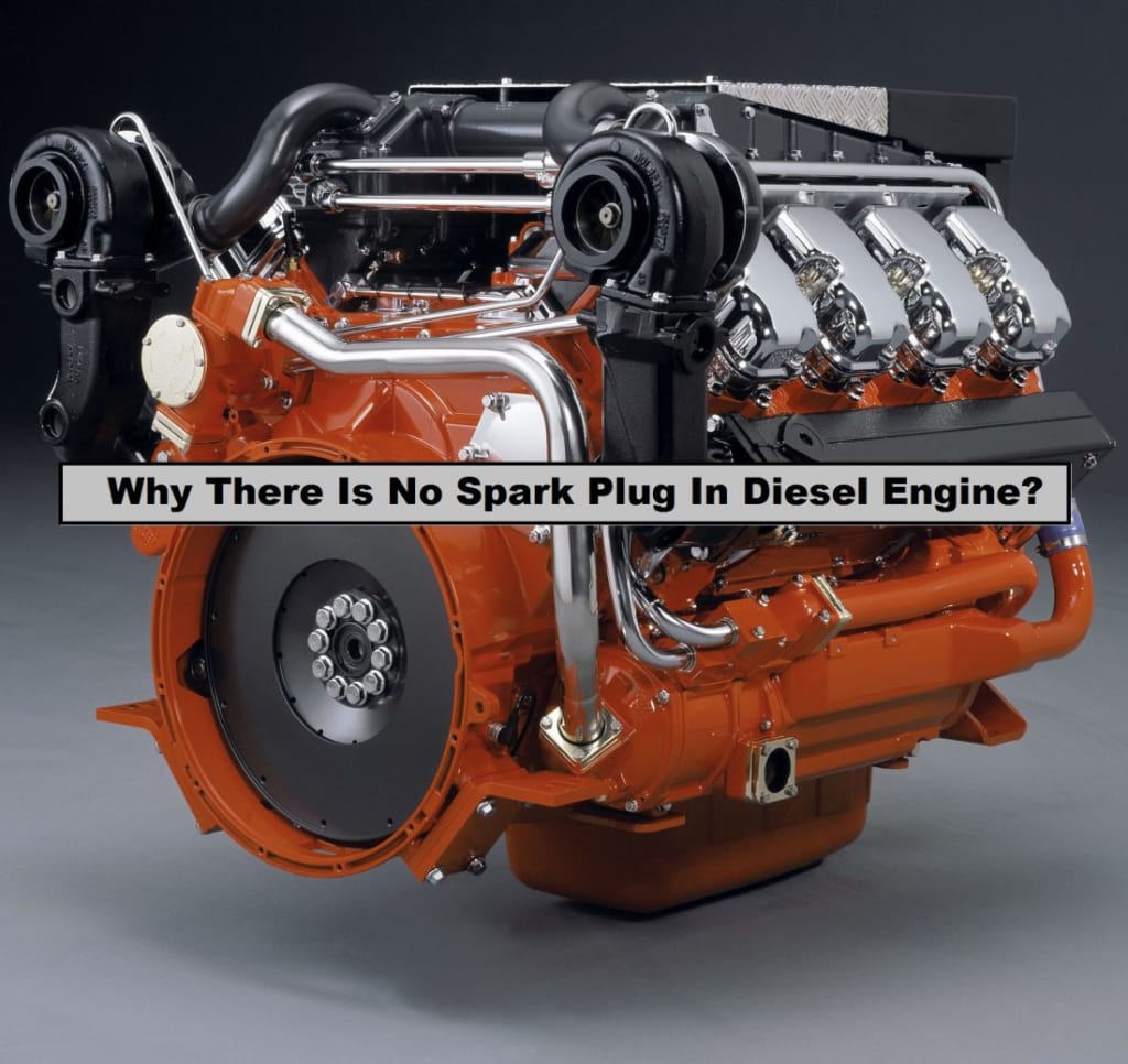 Why There Is No Spark Plug In Diesel Engine? Why There Is No Spark Plug In Diesel Engine?