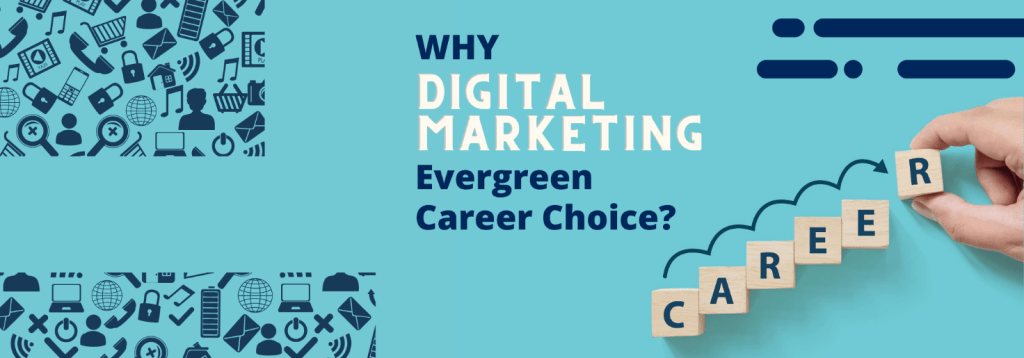 Why Digital Marketing Evergreen Career Choice Why Digital Marketing Evergreen Career Choice