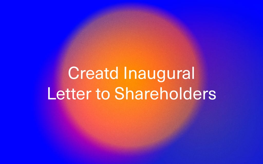 Creatd Inaugural Letter to Shareholders Creatd Inaugural Letter to Shareholders