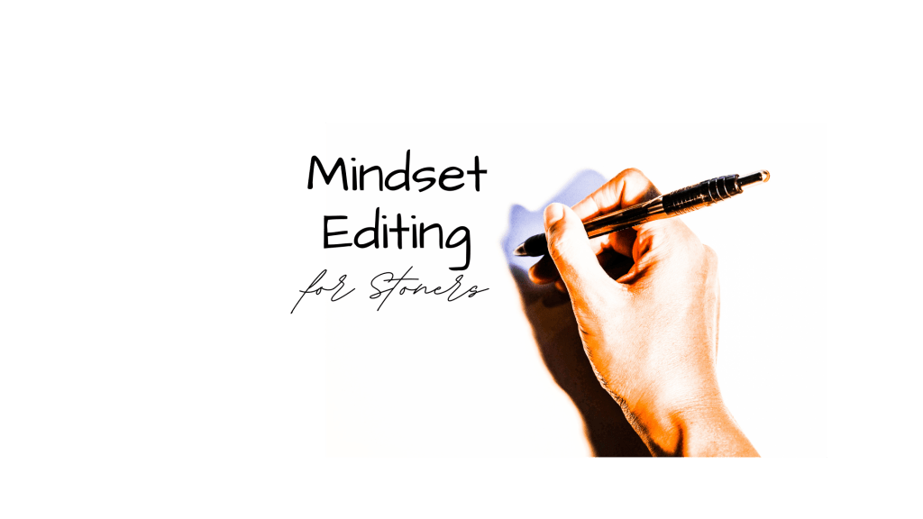 Mindset Editing for Stoners Mindset Editing for Stoners