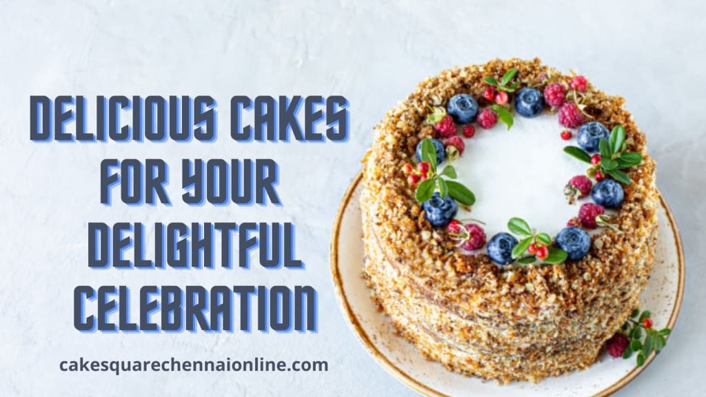 Delicious cakes for your Delightful celebration Delicious cakes for your Delightful celebration
