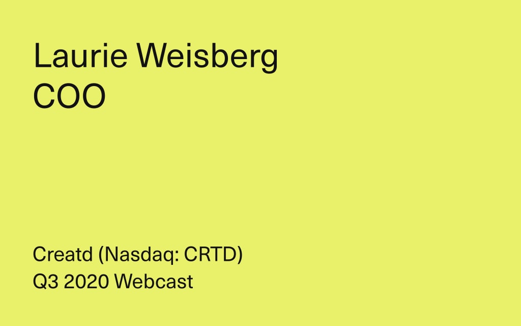 Creatd, Inc. Q3 2020 Webcast - Laurie Weisberg, COO Creatd, Inc. Q3 2020 Webcast - Laurie Weisberg, COO