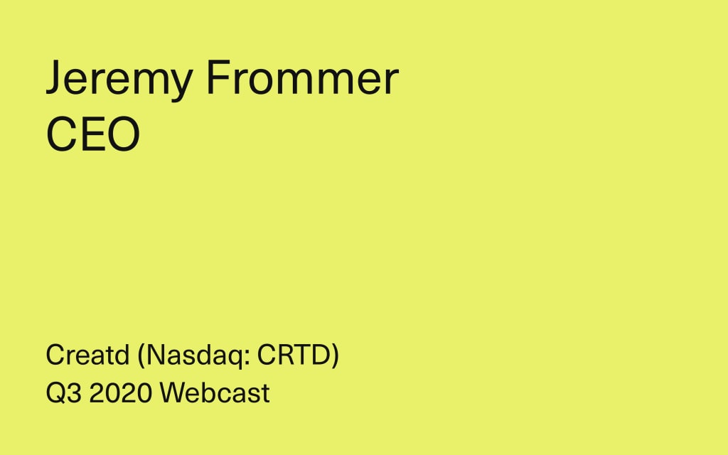 Creatd, Inc. Q3 2020 Webcast - Jeremy Frommer, CEO Creatd, Inc. Q3 2020 Webcast - Jeremy Frommer, CEO