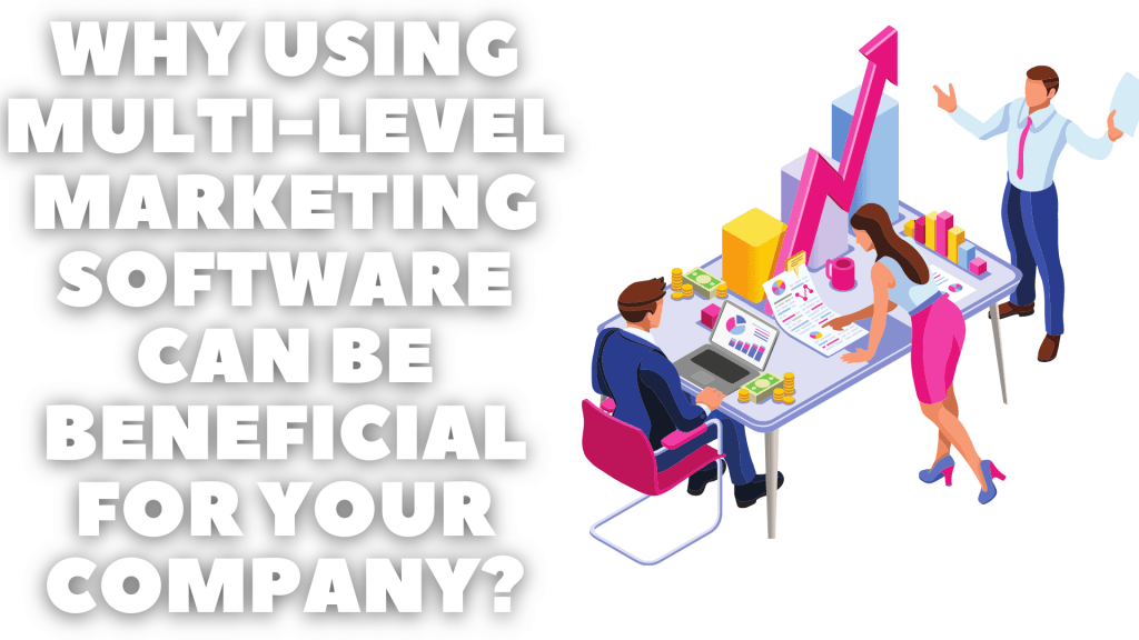 Why using Multi-Level Marketing software can be beneficial for your company? Why using Multi-Level Marketing software can be beneficial for your company?