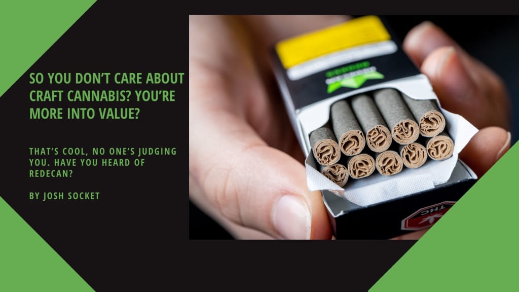 So you don’t care about craft cannabis? You’re more into value? So you don’t care about craft cannabis? You’re more into value?