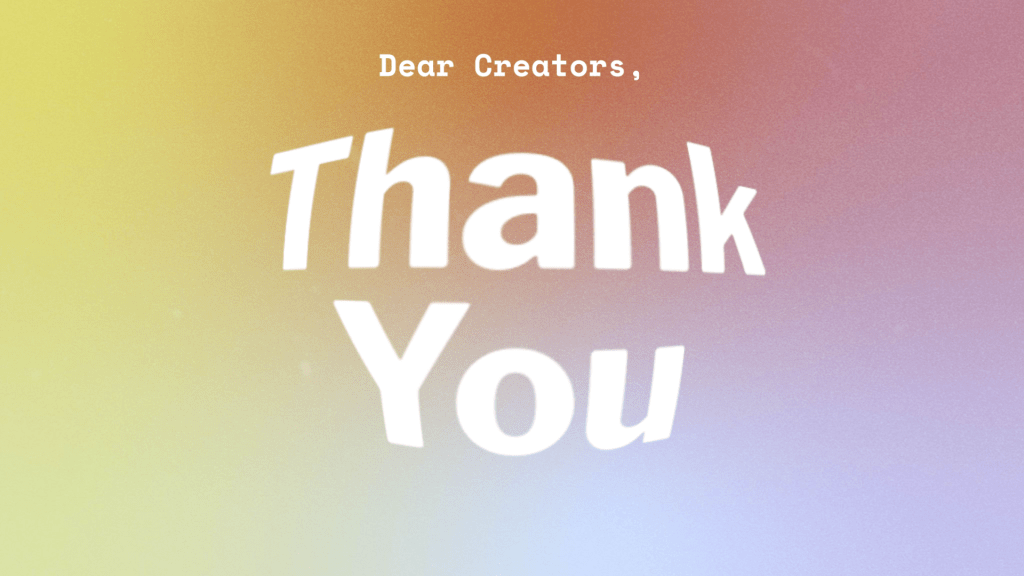 Dear Creators: Thank You Dear Creators: Thank You