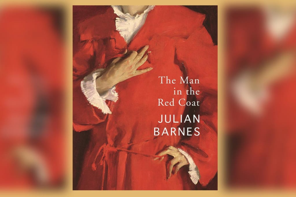 Book Review: "The Man in the Red Coat" by Julian Barnes Book Review: "The Man in the Red Coat" by Julian Barnes