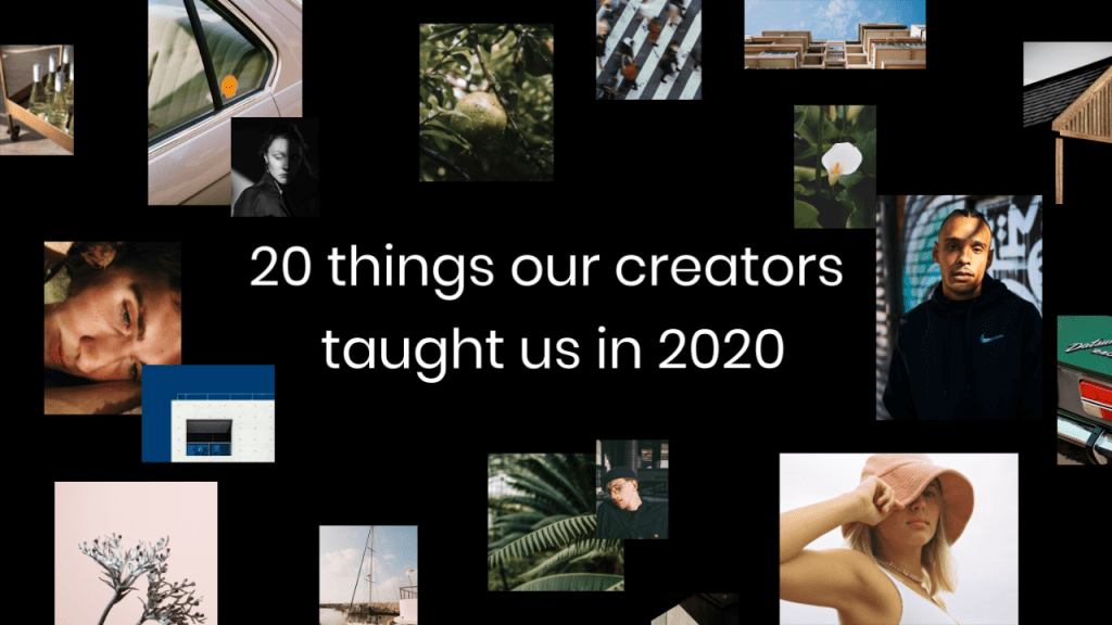 20 Things Our Creators Taught Us in 2020
20 Things Our Creators Taught Us in 2020