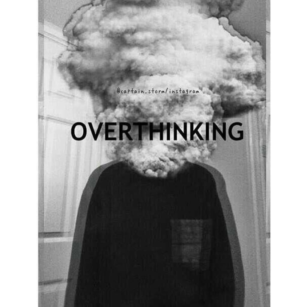 Why am I overthinking? Why am I overthinking?