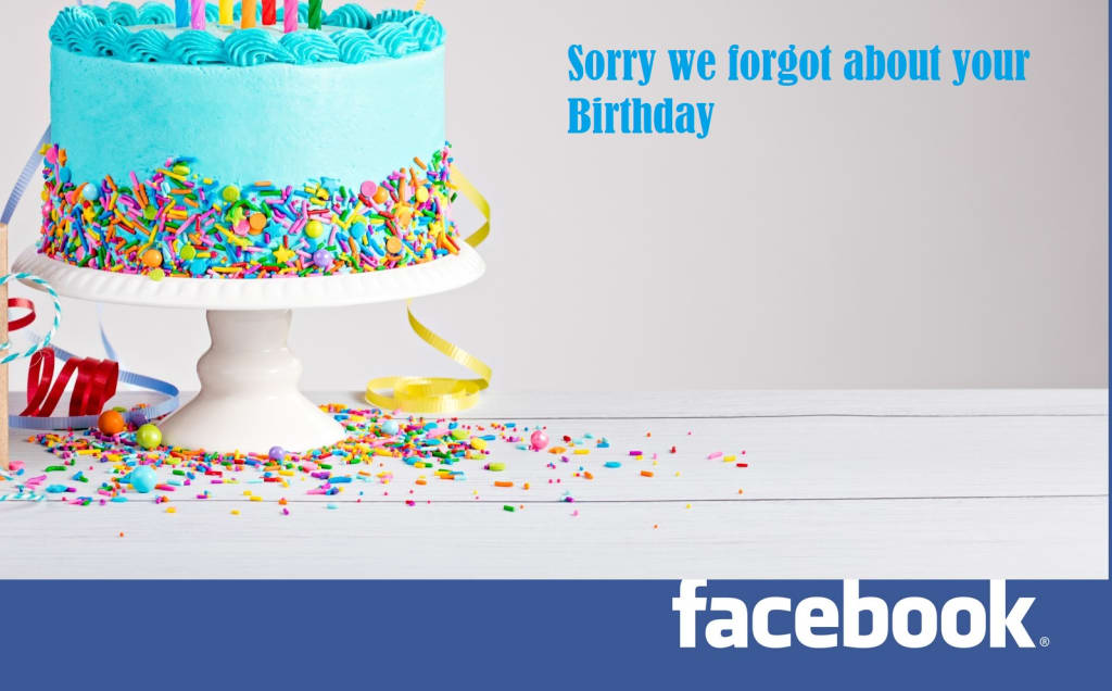 Facebook Made Everyone Forget My Birthday Facebook Made Everyone Forget My Birthday