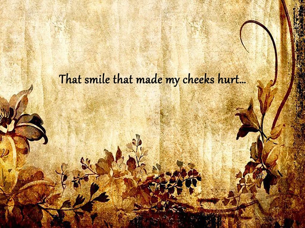 That Smile That Made My Cheeks Hurt… That Smile That Made My Cheeks Hurt…
