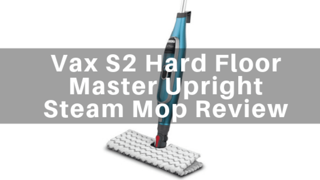 Vax S2 Hard Floor Master Upright Steam Mop Review