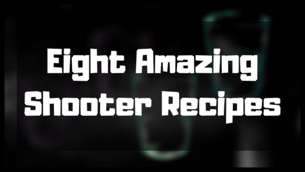 Eight Amazing Shooter Recipes Eight Amazing Shooter Recipes