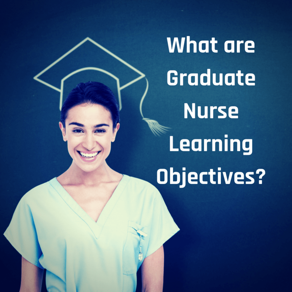What Are Graduate Nurse Learning Objectives? What Are Graduate Nurse Learning Objectives?