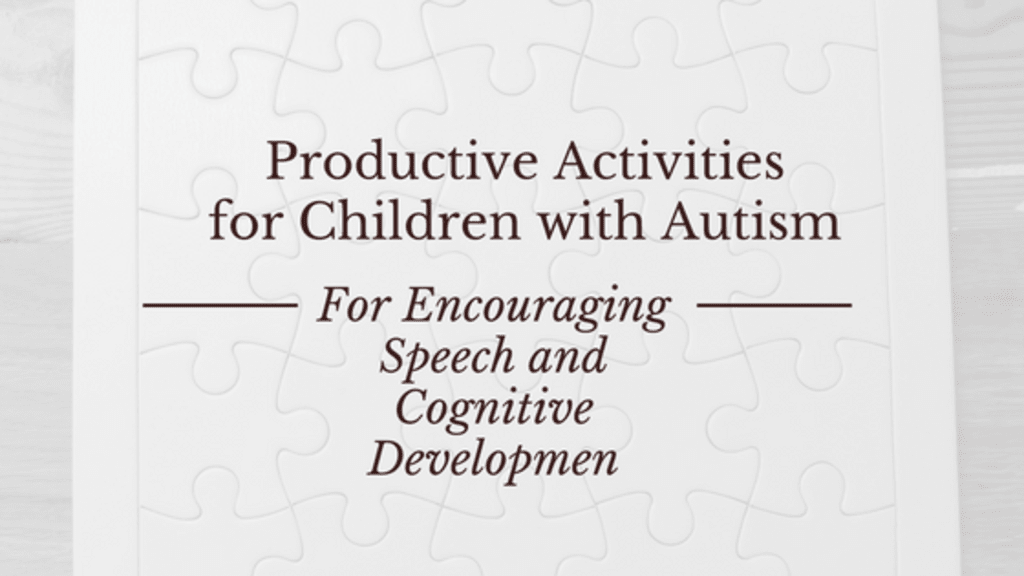 Productive Activities for Children with Autistic Spectrum Disorder Productive Activities for Children with Autistic Spectrum Disorder