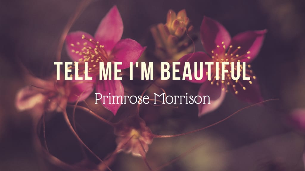 Tell Me I'm Beautiful Tell Me I'm Beautiful