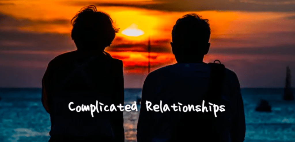 Complicated Relationships Can Be Good for Us Complicated Relationships Can Be Good for Us