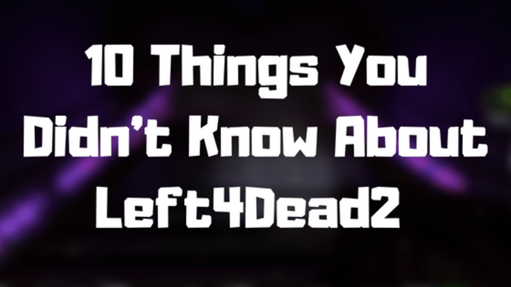 10 Things You Didn't Know About 'Left4Dead2' 10 Things You Didn't Know About 'Left4Dead2'