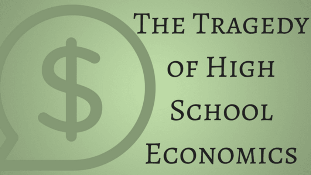 The Tragedy of High School Economics The Tragedy of High School Economics